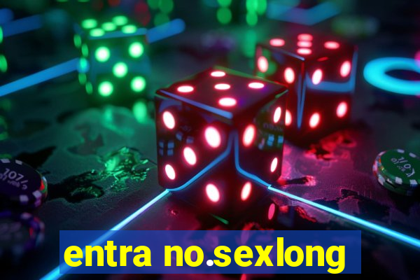 entra no.sexlong