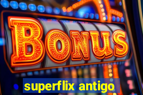 superflix antigo