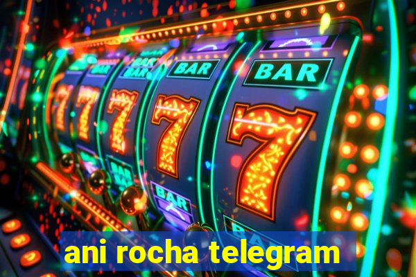 ani rocha telegram