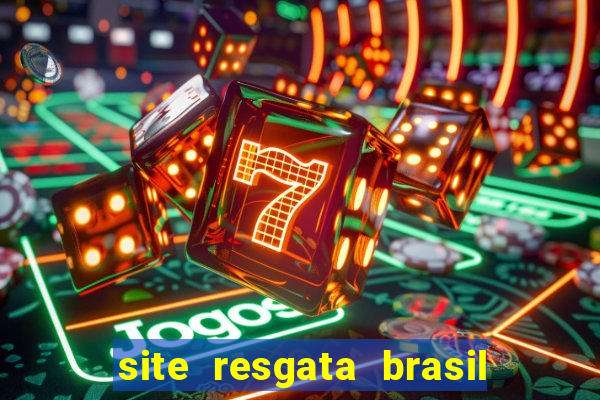 site resgata brasil é confiável