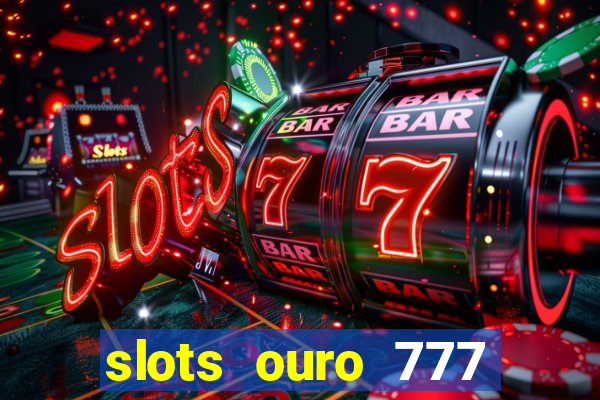 slots ouro 777 play store