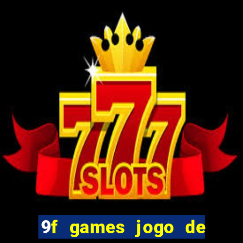 9f games jogo de ganhar dinheiro