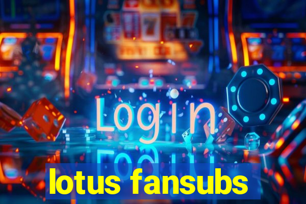 lotus fansubs