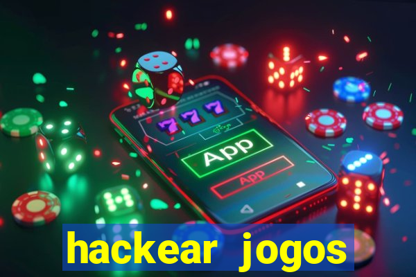 hackear jogos dinheiro infinito