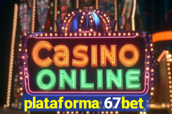 plataforma 67bet