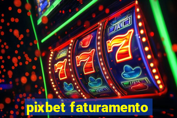 pixbet faturamento