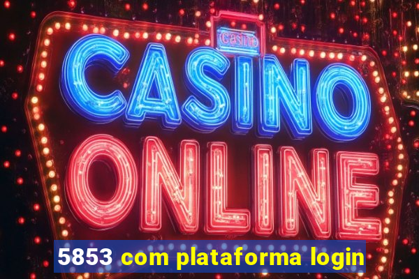 5853 com plataforma login