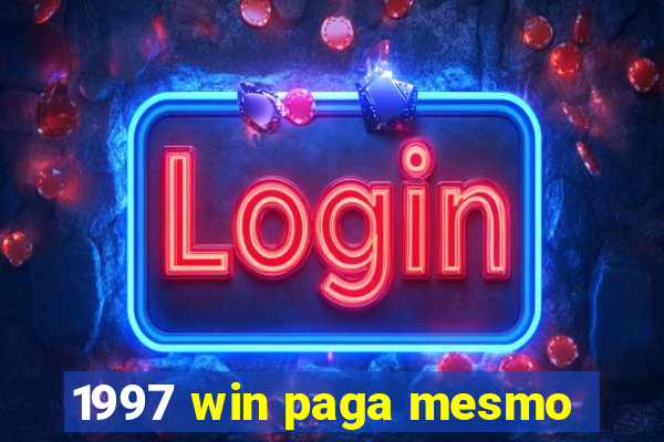 1997 win paga mesmo