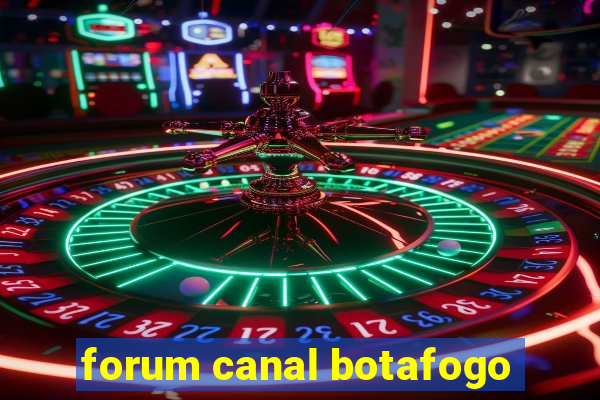 forum canal botafogo