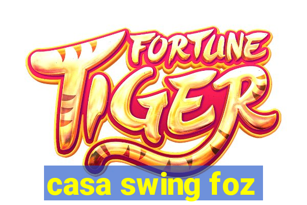 casa swing foz