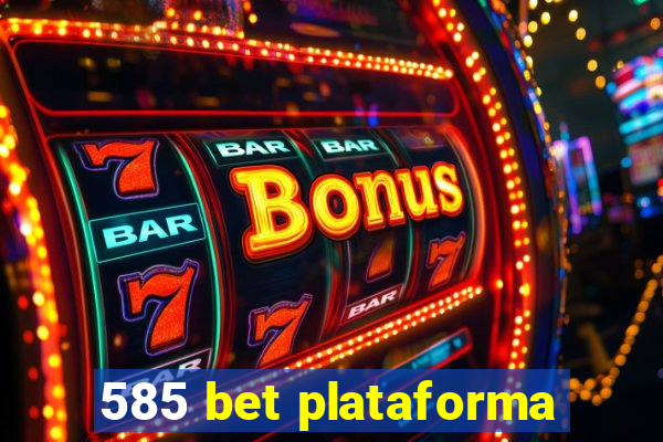 585 bet plataforma