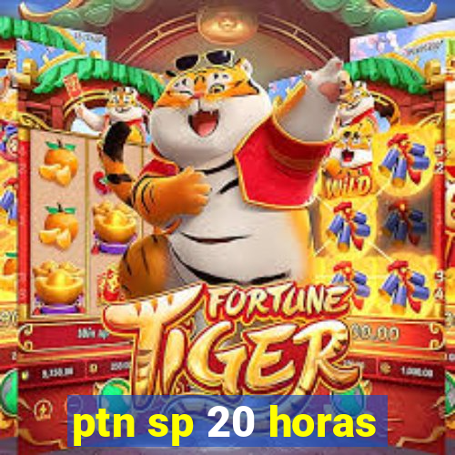 ptn sp 20 horas