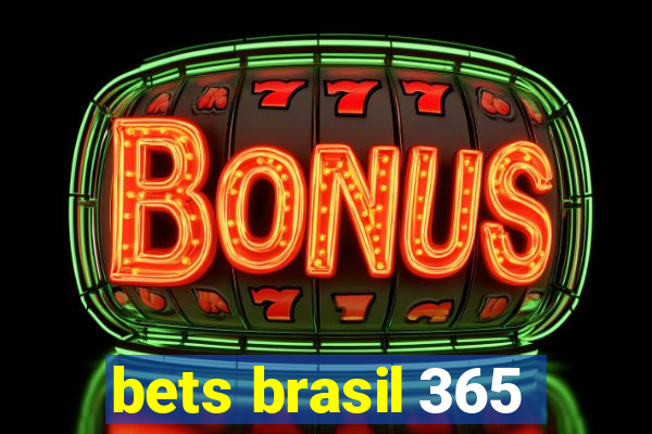 bets brasil 365