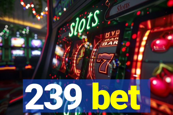 239 bet