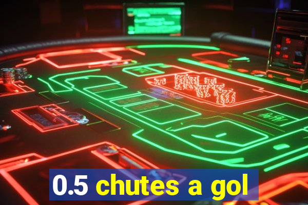 0.5 chutes a gol