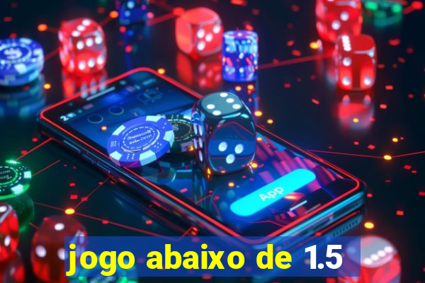 jogo abaixo de 1.5