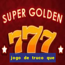 jogo de truco que ganha dinheiro de verdade