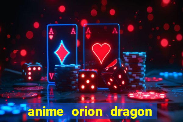 anime orion dragon ball super