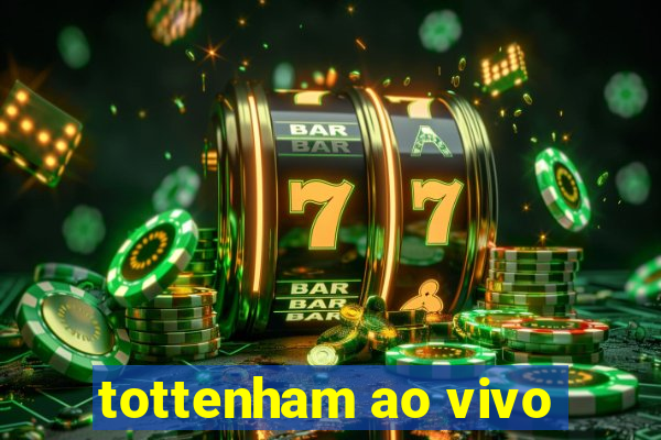 tottenham ao vivo