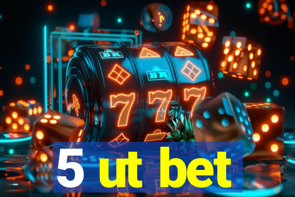 5 ut bet