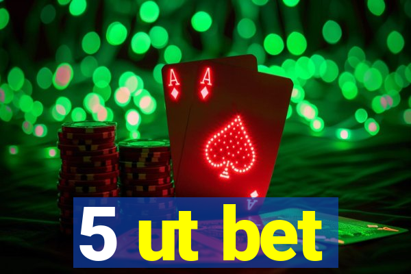 5 ut bet