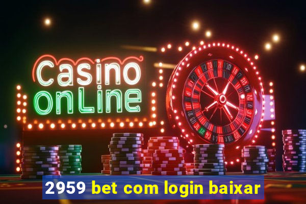 2959 bet com login baixar