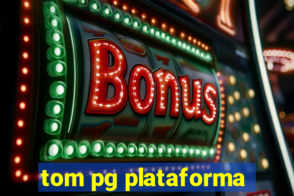 tom pg plataforma