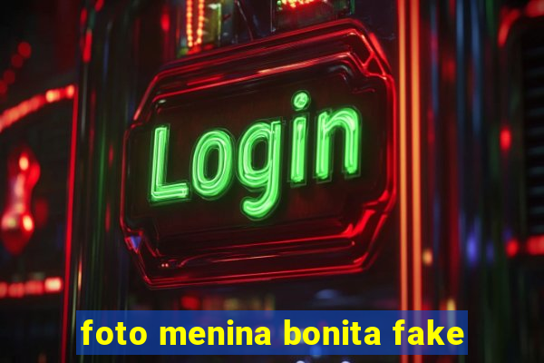foto menina bonita fake