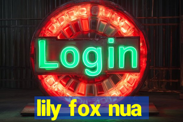 lily fox nua