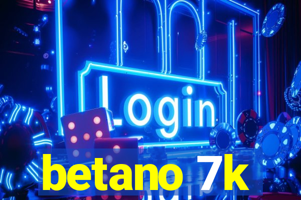 betano 7k