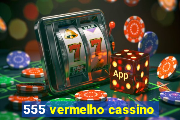 555 vermelho cassino