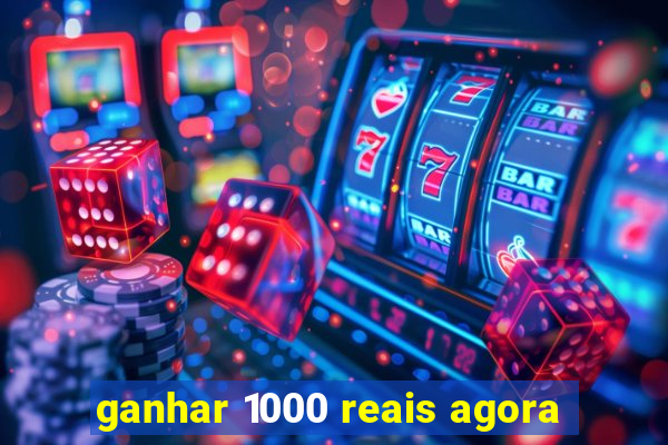 ganhar 1000 reais agora