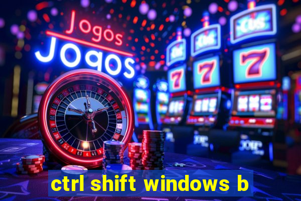 ctrl shift windows b