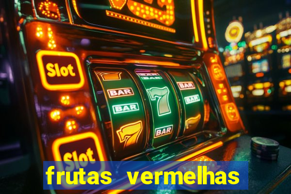 frutas vermelhas nomes e fotos