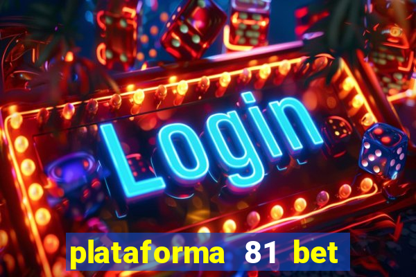 plataforma 81 bet é confiável