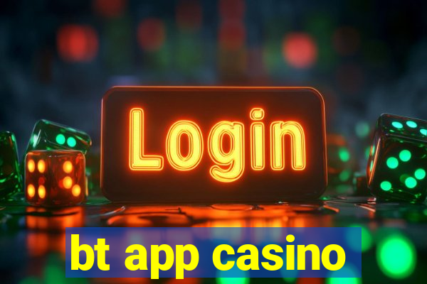 bt app casino