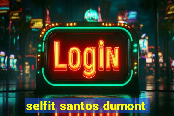 selfit santos dumont