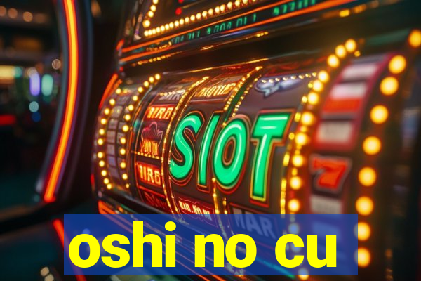 oshi no cu