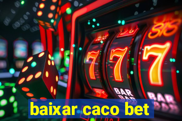 baixar caco bet