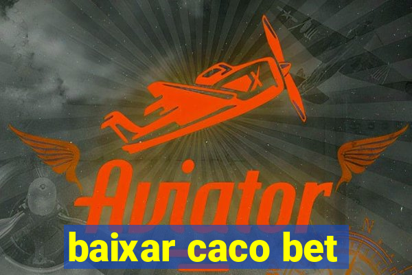 baixar caco bet