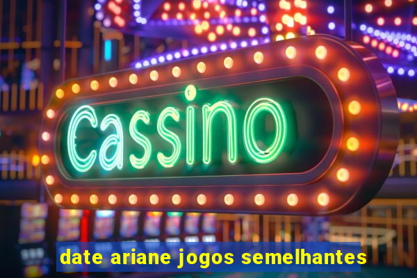 date ariane jogos semelhantes