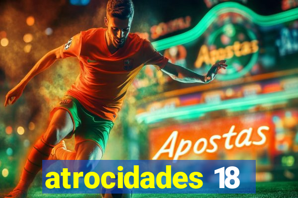 atrocidades 18