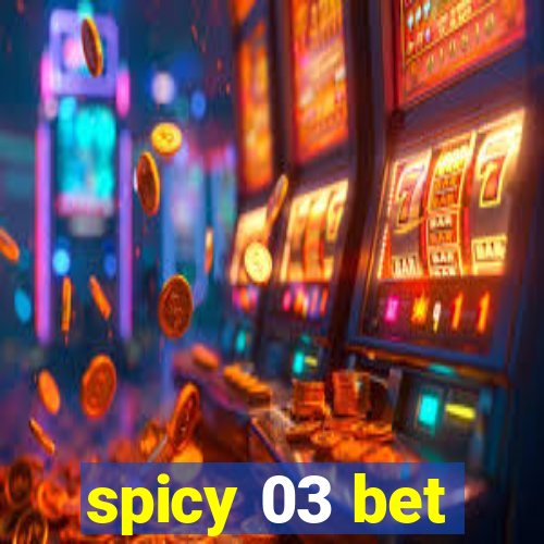 spicy 03 bet