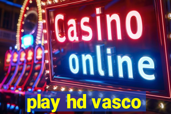 play hd vasco