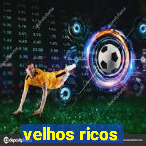 velhos ricos