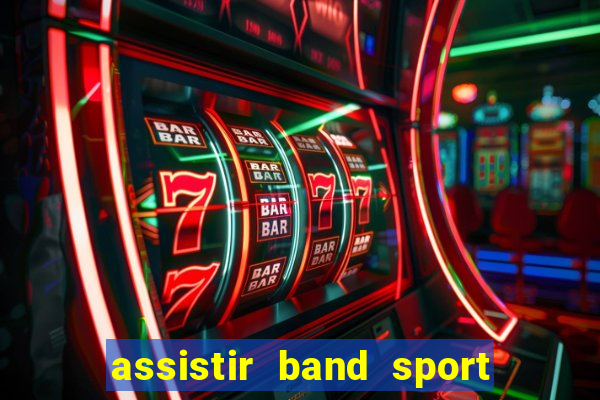 assistir band sport ao vivo