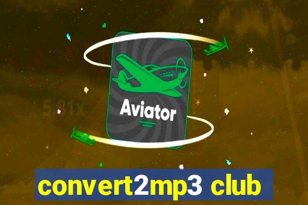 convert2mp3 club