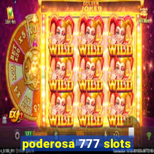 poderosa 777 slots