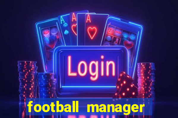 football manager 2019 fm scout