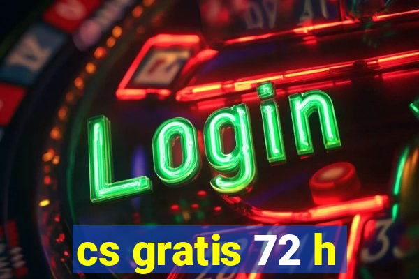 cs gratis 72 h